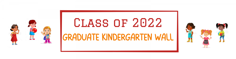 Class of 2022 - Graduate Kindergarten Wall